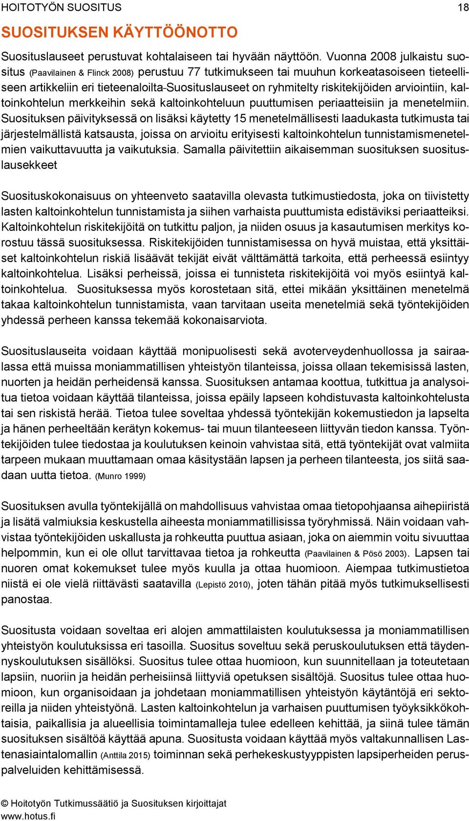 riskitekijöiden arviointiin, kaltoinkohtelun merkkeihin sekä kaltoinkohteluun puuttumisen periaatteisiin ja menetelmiin.