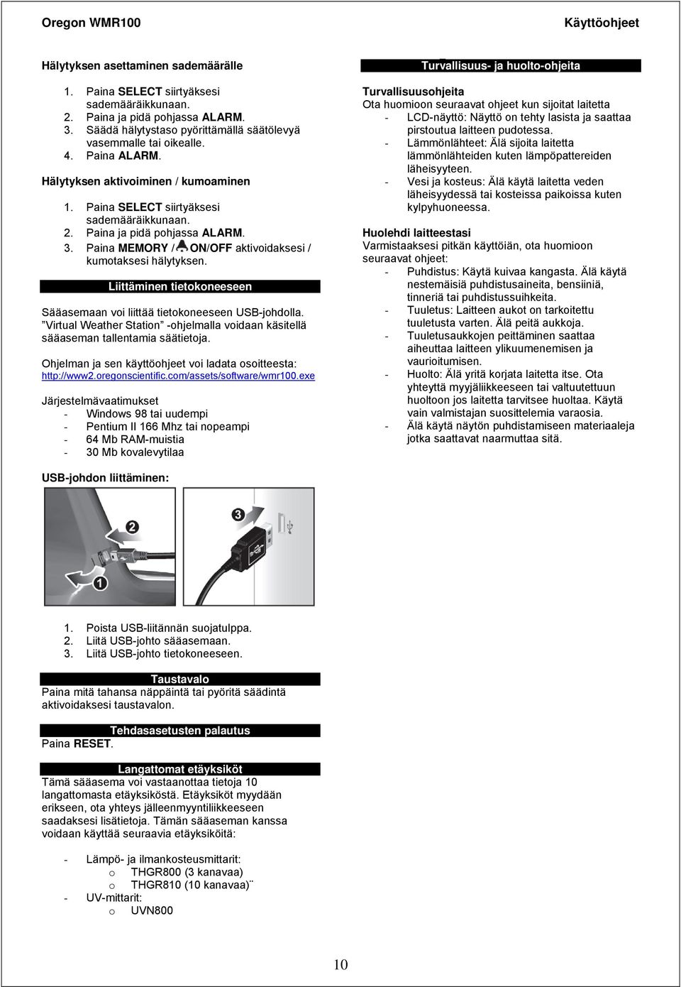 Virtual Weather Station -ohjelmalla voidaan käsitellä sääaseman tallentamia säätietoja. Ohjelman ja sen käyttöohjeet voi ladata osoitteesta: http://www2.oregonscientific.com/assets/software/wmr100.