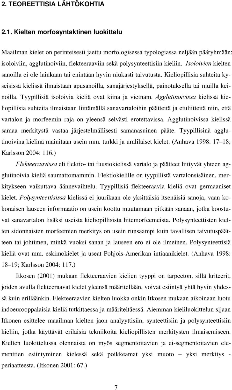 Isoloivien kielten sanoilla ei ole lainkaan tai enintään hyvin niukasti taivutusta.