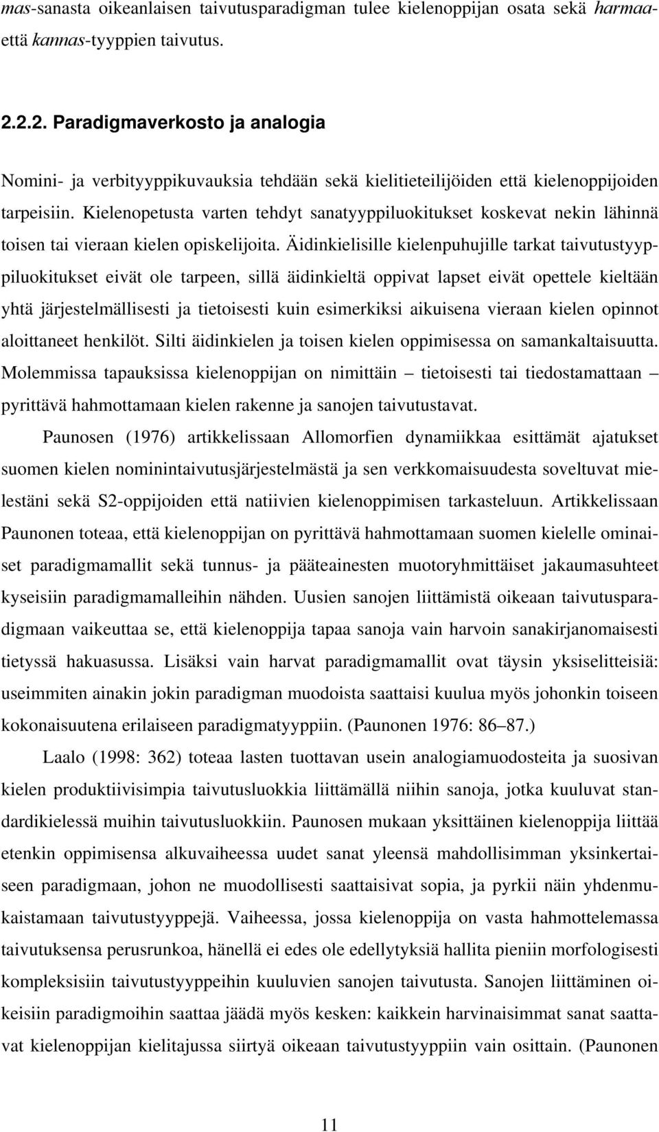 Kielenopetusta varten tehdyt sanatyyppiluokitukset koskevat nekin lähinnä toisen tai vieraan kielen opiskelijoita.