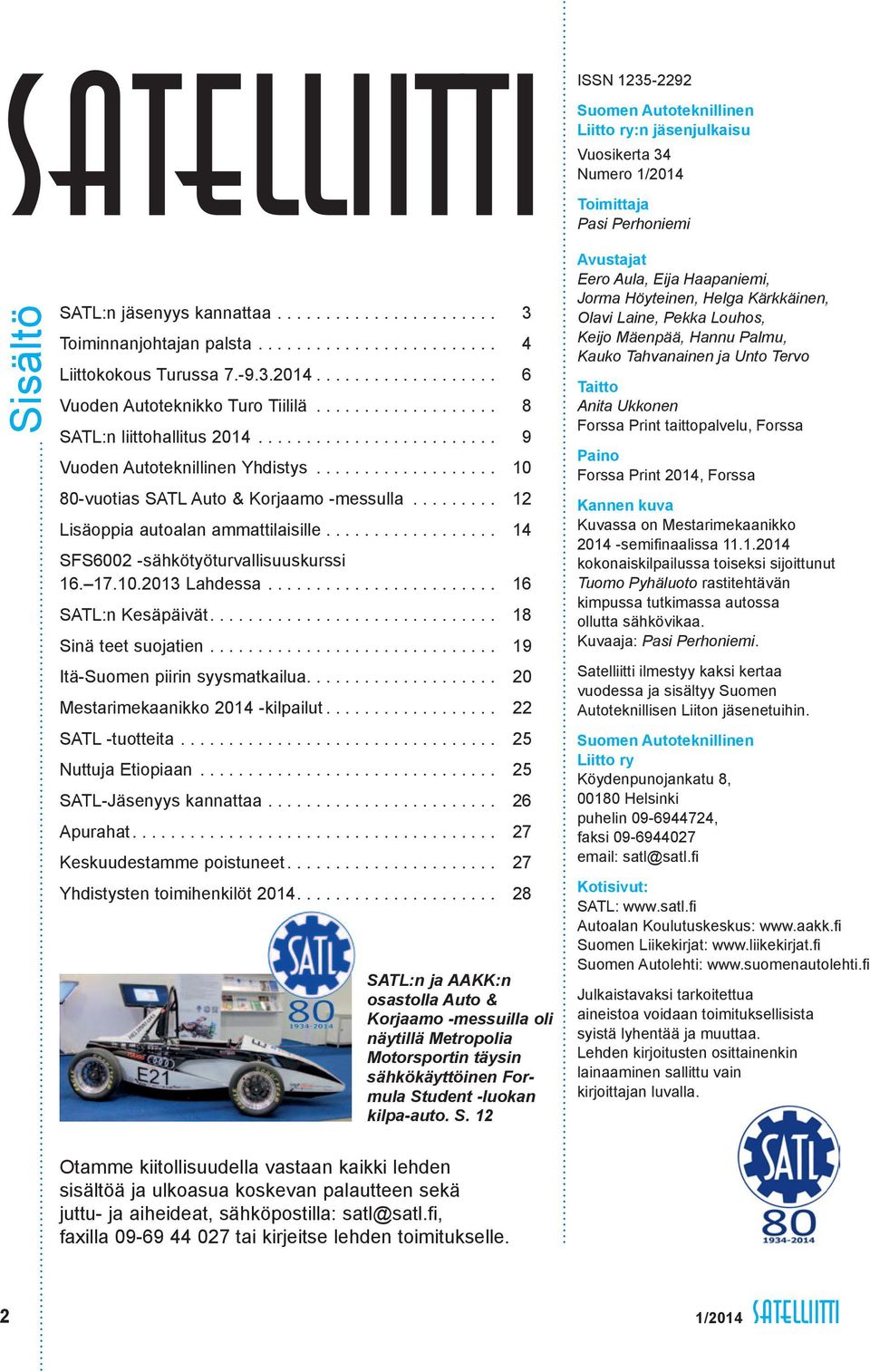 .. 12 Lisäoppia autoalan ammattilaisille.................. 14 SFS6002 -sähkötyöturvallisuuskurssi 16. 17.10.2013 Lahdessa... 16 SATL:n Kesäpäivät.... 18 Sinä teet suojatien.