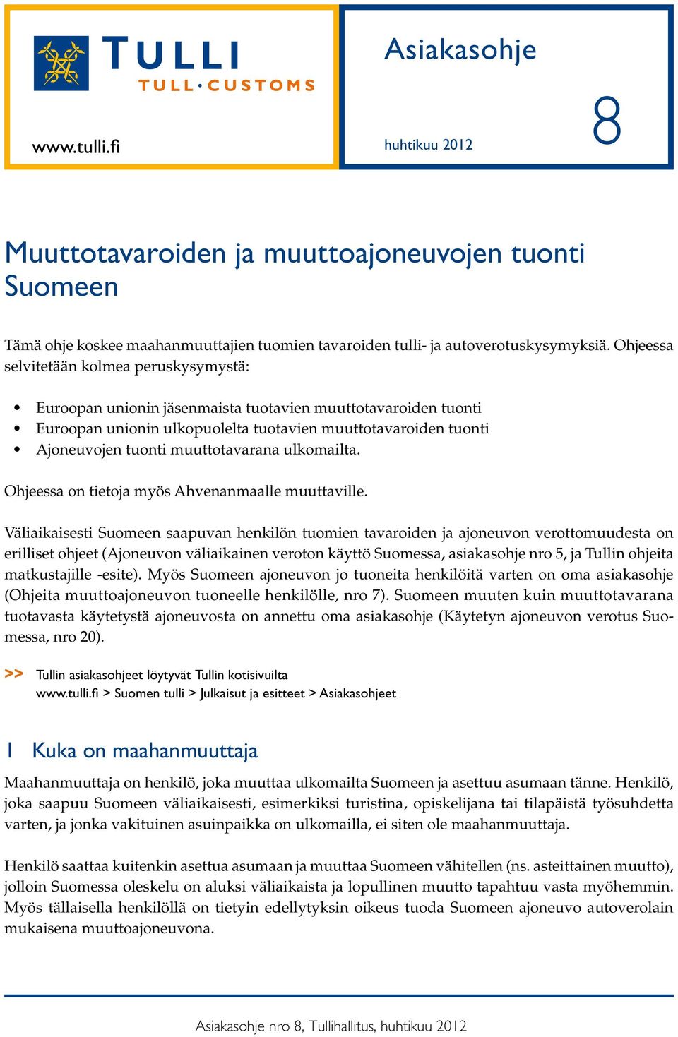 muuttotavarana ulkomailta. Ohjeessa on tietoja myös Ahvenanmaalle muuttaville.