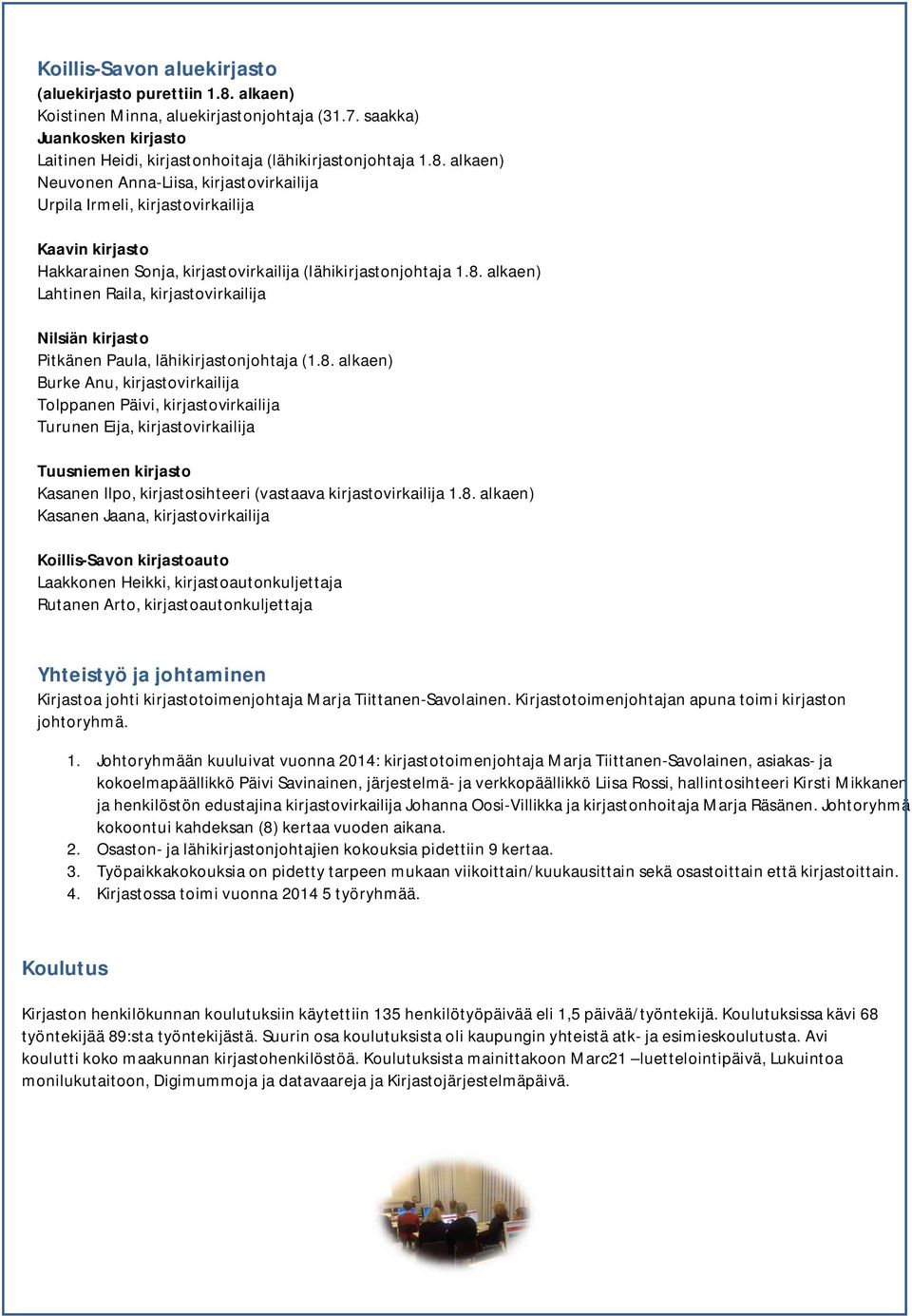 alkaen) Neuvonen Anna-Liisa, kirjastovirkailija Urpila Irmeli, kirjastovirkailija Kaavin kirjasto Hakkarainen Sonja, kirjastovirkailija (lähikirjastonjohtaja 1.8.