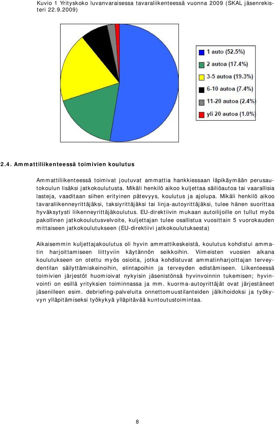 Mikäli henkilö aikoo kuljettaa säiliöautoa tai vaarallisia lasteja, vaaditaan siihen erityinen pätevyys, koulutus ja ajolupa.