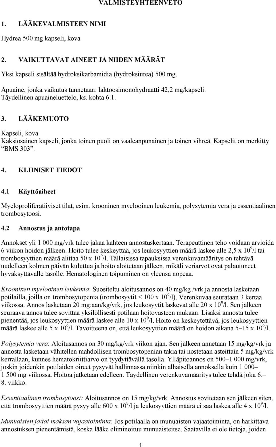LÄÄKEMUOTO Kapseli, kova Kaksiosainen kapseli, jonka toinen puoli on vaaleanpunainen ja toinen vihreä. Kapselit on merkitty BMS 303. 4. KLIINISET TIEDOT 4.