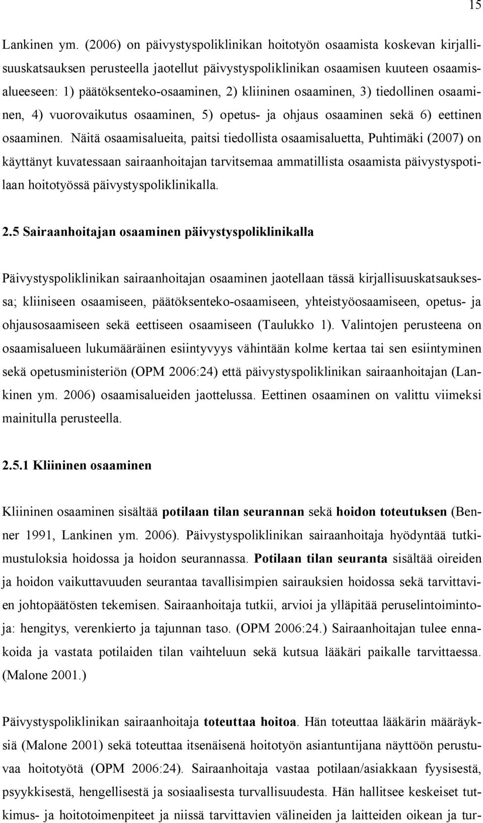 kliininen osaaminen, 3) tiedollinen osaaminen, 4) vuorovaikutus osaaminen, 5) opetus- ja ohjaus osaaminen sekä 6) eettinen osaaminen.