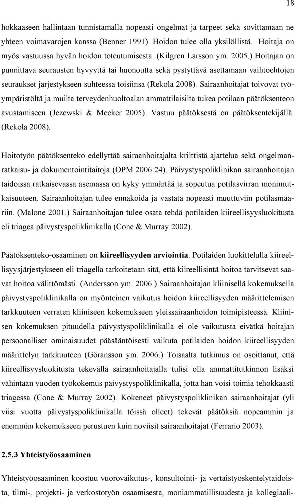 ) Hoitajan on punnittava seurausten hyvyyttä tai huonoutta sekä pystyttävä asettamaan vaihtoehtojen seuraukset järjestykseen suhteessa toisiinsa (Rekola 2008).