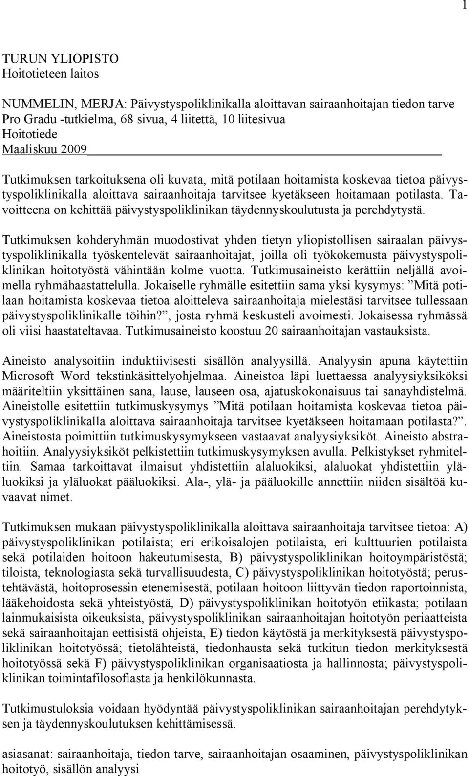 Tavoitteena on kehittää päivystyspoliklinikan täydennyskoulutusta ja perehdytystä.