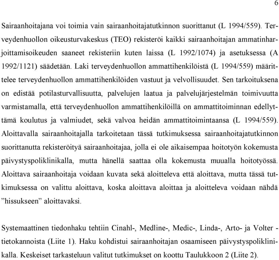 Laki terveydenhuollon ammattihenkilöistä (L 1994/559) määrittelee terveydenhuollon ammattihenkilöiden vastuut ja velvollisuudet.