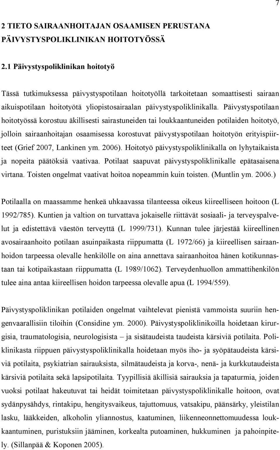 Päivystyspotilaan hoitotyössä korostuu äkillisesti sairastuneiden tai loukkaantuneiden potilaiden hoitotyö, jolloin sairaanhoitajan osaamisessa korostuvat päivystyspotilaan hoitotyön erityispiirteet