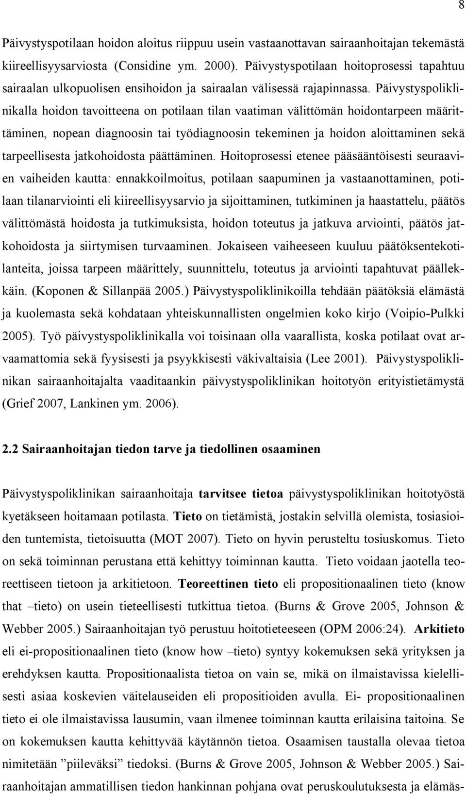 Päivystyspoliklinikalla hoidon tavoitteena on potilaan tilan vaatiman välittömän hoidontarpeen määrittäminen, nopean diagnoosin tai työdiagnoosin tekeminen ja hoidon aloittaminen sekä tarpeellisesta