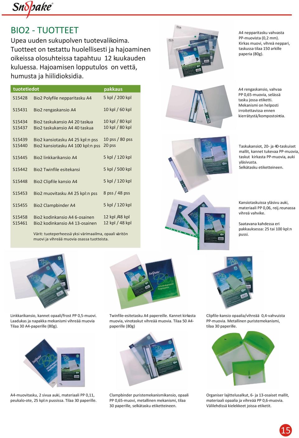 S15428 S15431 S15434 S15437 Bio2 Polyfile nepparitasku A4 Bio2 rengaskansio A4 Bio2 taskukansio A4 20 taskua Bio2 taskukansio A4 40 taskua / 200 kpl 10 kpl / 60 kpl 10 kpl / 80 kpl 10 kpl / 80 kpl A4