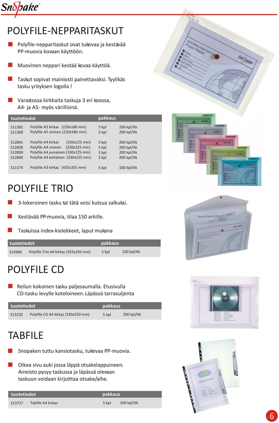 S11382 S11360 Polyfile A5 kirkas (220x180 mm) Polyfile A5 sininen (220x180 mm) S12841 S12838 S12839 S12840 Polyfile A4 kirkas (330x225 mm) Polyfile A4 sininen (330x225 mm) Polyfile A4 punainen