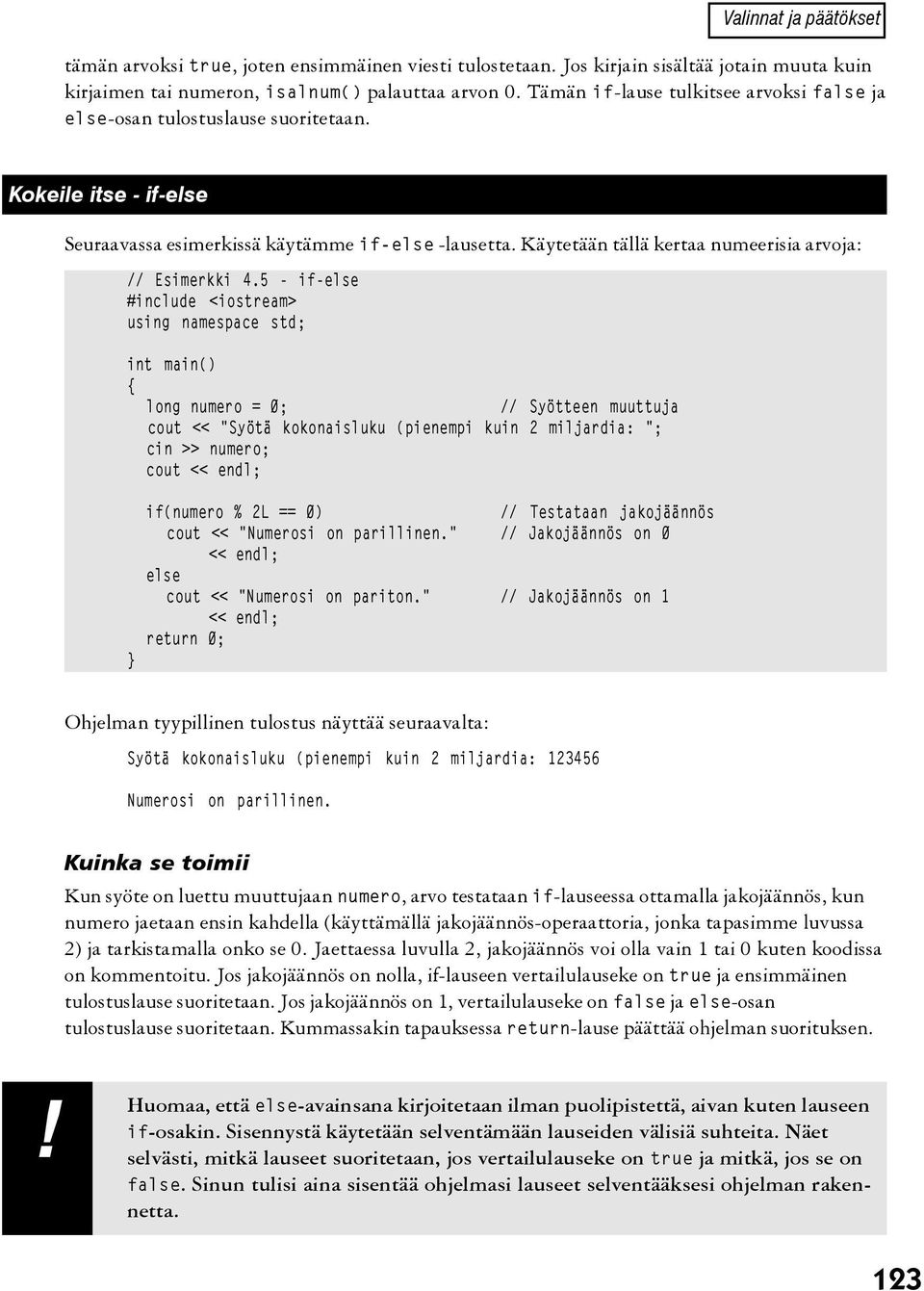 5 - if- #include <iostream> using namespace std; int main() long numero = 0; // Syötteen muuttuja cout << "Syötä kokonaisluku (pienempi kuin 2 miljardia: "; cin >> numero; cout if(numero % 2L == 0)