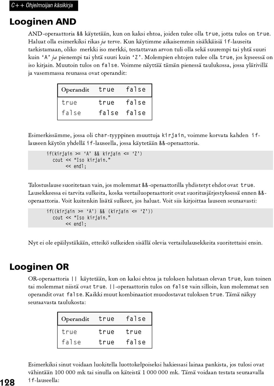 Molempien ehtojen tulee olla true, jos kyseessä on iso kirjain. Muutoin tulos on false.