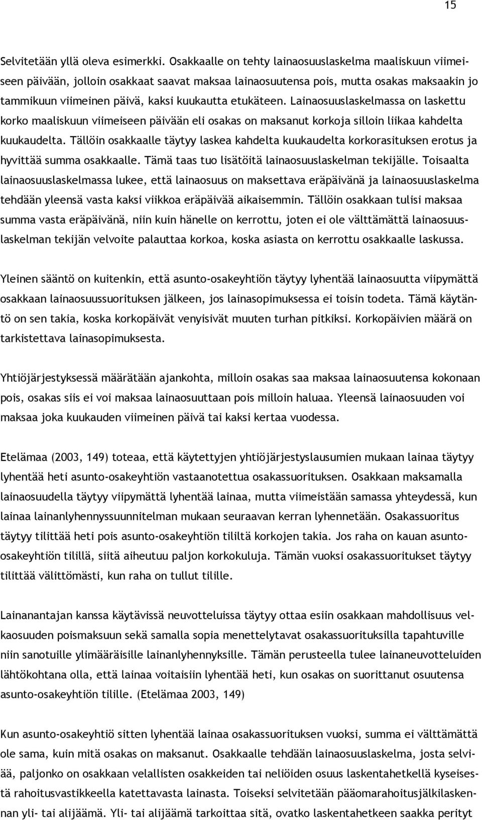 etukäteen. Lainaosuuslaskelmassa on laskettu korko maaliskuun viimeiseen päivään eli osakas on maksanut korkoja silloin liikaa kahdelta kuukaudelta.