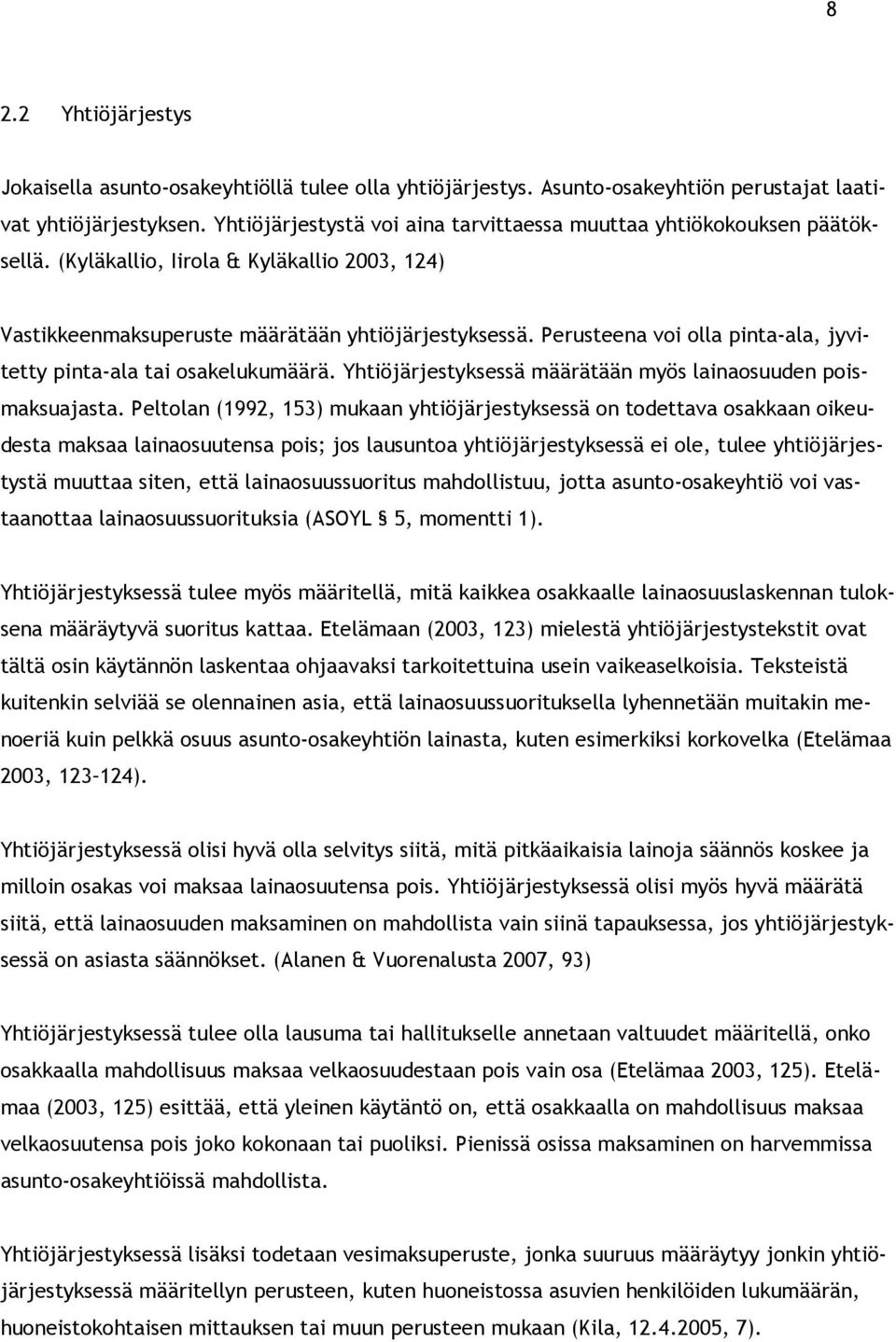 Perusteena voi olla pinta-ala, jyvitetty pinta-ala tai osakelukumäärä. Yhtiöjärjestyksessä määrätään myös lainaosuuden poismaksuajasta.