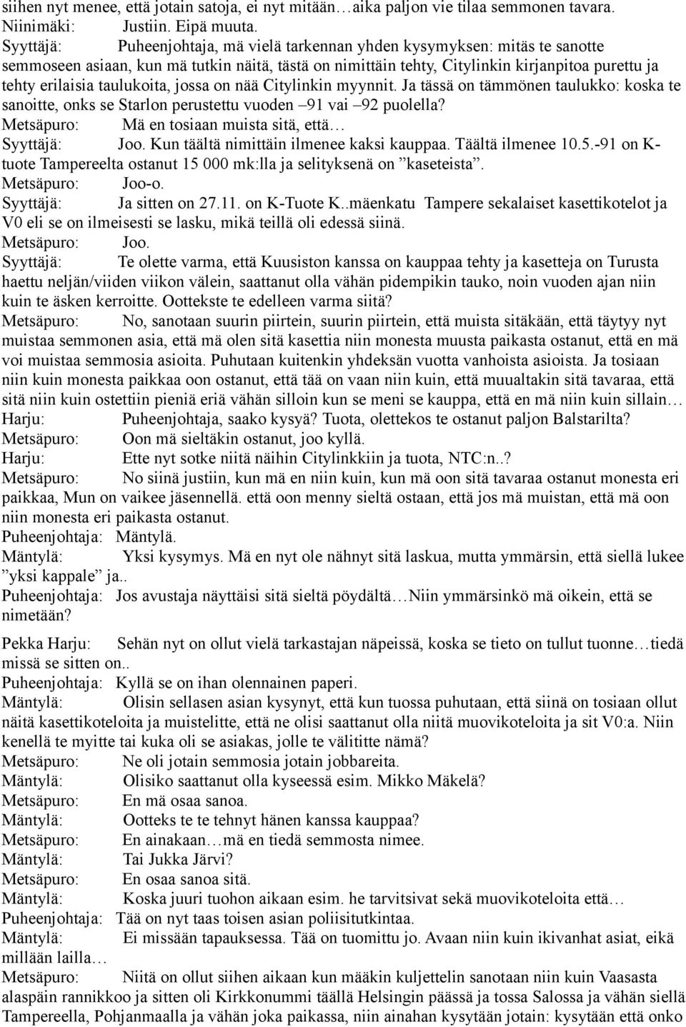 taulukoita, jossa on nää Citylinkin myynnit. Ja tässä on tämmönen taulukko: koska te sanoitte, onks se Starlon perustettu vuoden 91 vai 92 puolella?