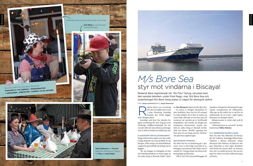 Rederiet Bore registrerade sitt Ro-Flex -fartyg, utrustad med den senaste tekniken, under finsk flagg i maj. M/s Bore Sea och systerfartyget M/s Bore Song stakar ut vägen för ekologisk sjöfart.