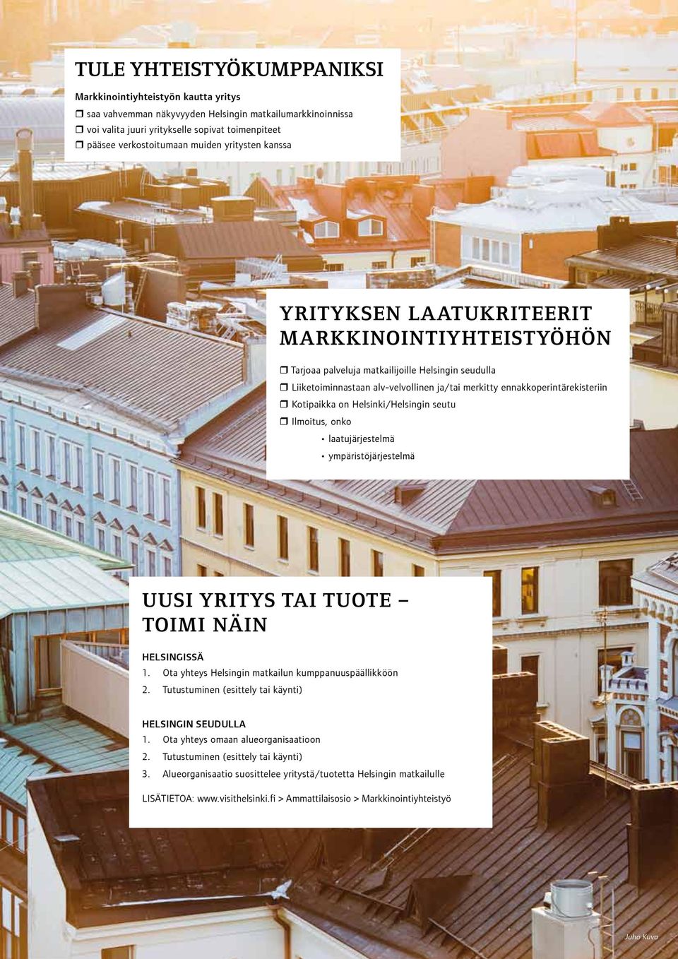 ennakkoperintärekisteriin Kotipaikka on Helsinki/Helsingin seutu Ilmoitus, onko laatujärjestelmä ympäristöjärjestelmä UUSI YRITYS TAI TUOTE TOIMI NÄIN HELSINGISSÄ 1.