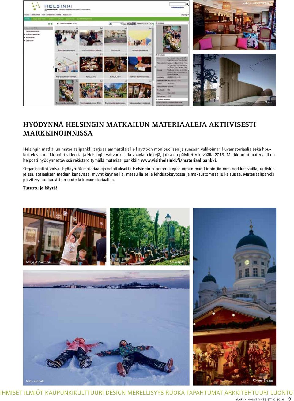 Markkinointimateriaali on helposti hyödynnettävissä rekisteröitymällä materiaalipankkiin www.visithelsinki.fi/materiaalipankki.