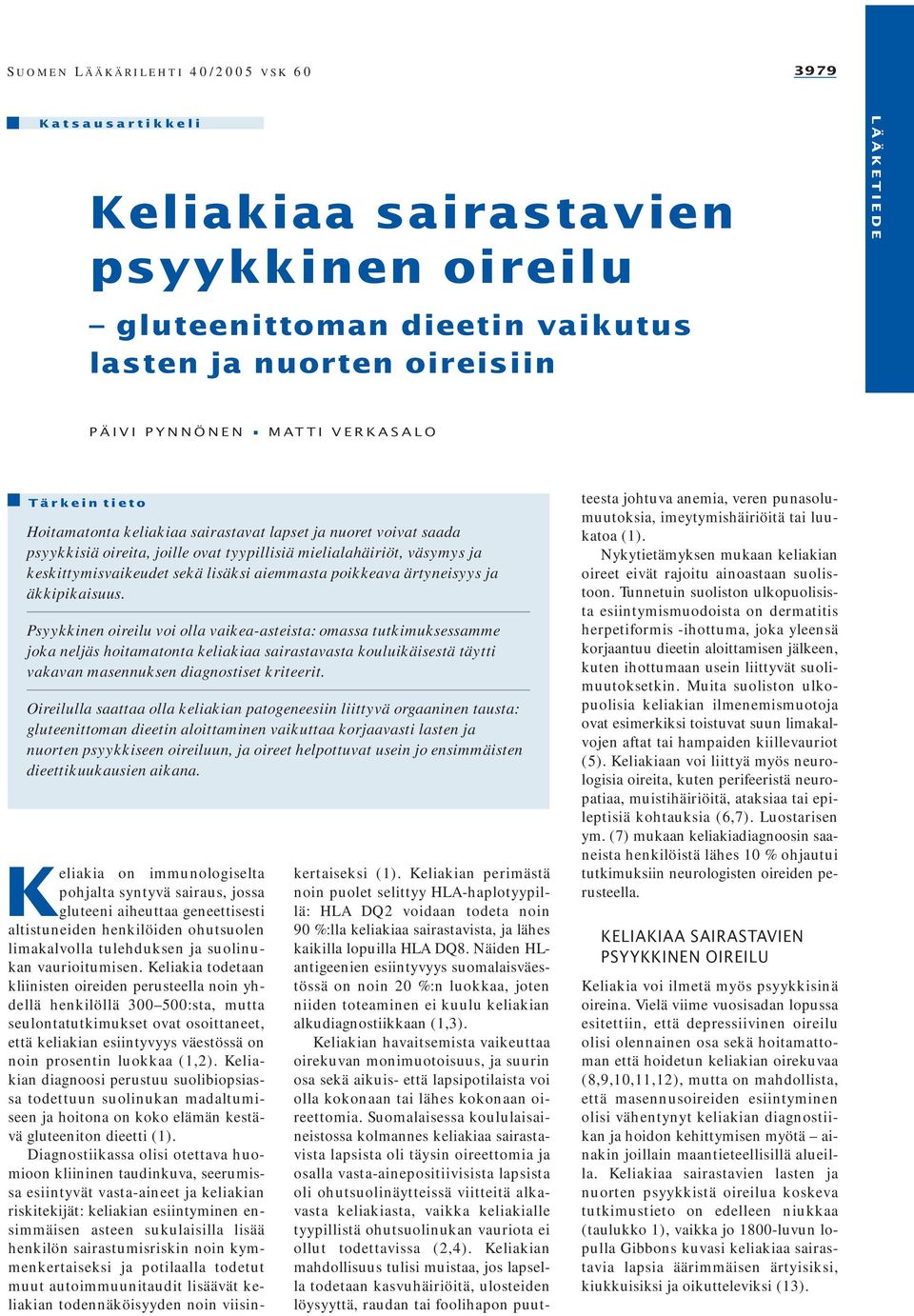 Psyykkinen oireilu voi olla vaikea-asteista: omassa tutkimuksessamme joka neljäs hoitamatonta keliakiaa sairastavasta kouluikäisestä täytti vakavan masennuksen diagnostiset kriteerit.