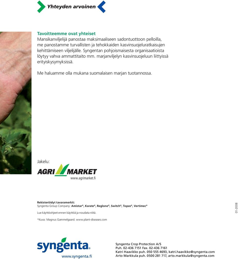 Jakelu: www.agrimarket.fi Rekisteröidyt tavaramerkit: Syngenta Group Company: Amistar, Karate, Reglone, Switch, Topas, Vertimec Lue käyttöohjeet ennen käyttöä ja noudata niitä.