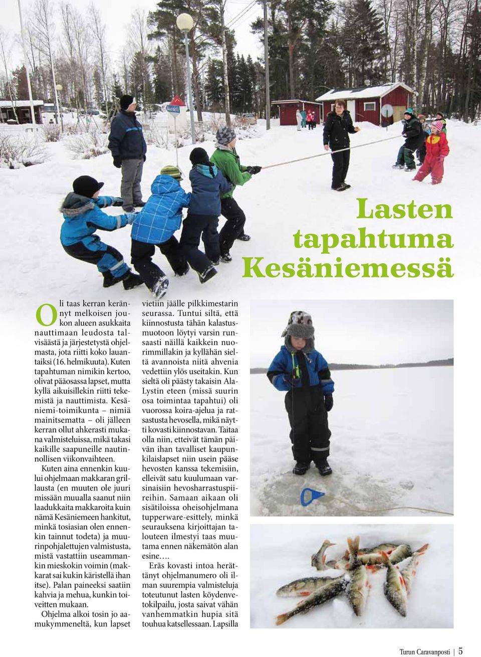 Kesäniemi-toimikunta nimiä mainitsematta oli jälleen kerran ollut ahkerasti mukana valmisteluissa, mikä takasi kaikille saapuneille nautinnollisen viikonvaihteen.