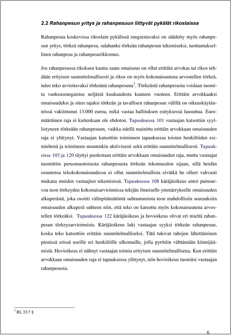 Jos rahanpesussa rikoksen kautta saatu omaisuus on ollut erittäin arvokas tai rikos tehdään erityisen suunnitelmallisesti ja rikos on myös kokonaisuutena arvostellen törkeä, tulee teko arvioitavaksi