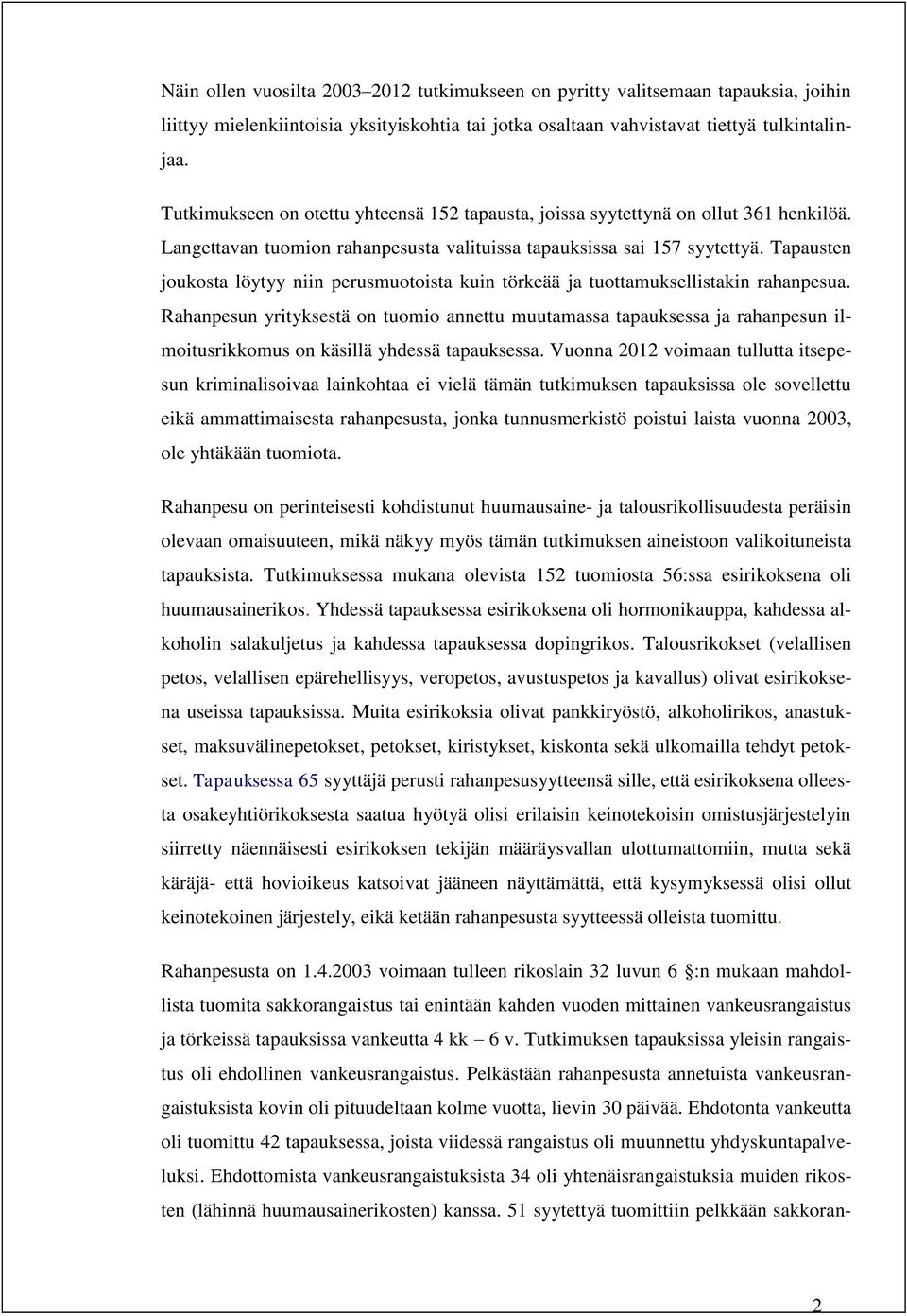 Tapausten joukosta löytyy niin perusmuotoista kuin törkeää ja tuottamuksellistakin rahanpesua.