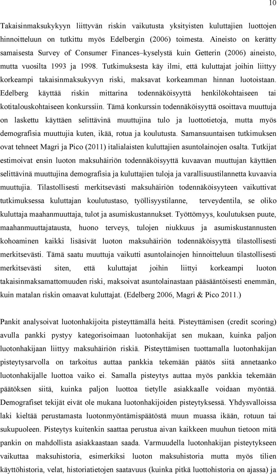 Tutkimuksesta käy ilmi, että kuluttajat joihin liittyy korkeampi takaisinmaksukyvyn riski, maksavat korkeamman hinnan luotoistaan.