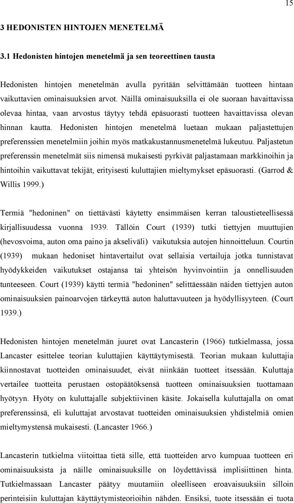 Näillä ominaisuuksilla ei ole suoraan havaittavissa olevaa hintaa, vaan arvostus täytyy tehdä epäsuorasti tuotteen havaittavissa olevan hinnan kautta.