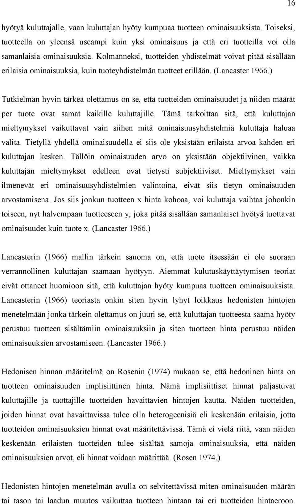 ) Tutkielman hyvin tärkeä olettamus on se, että tuotteiden ominaisuudet ja niiden määrät per tuote ovat samat kaikille kuluttajille.