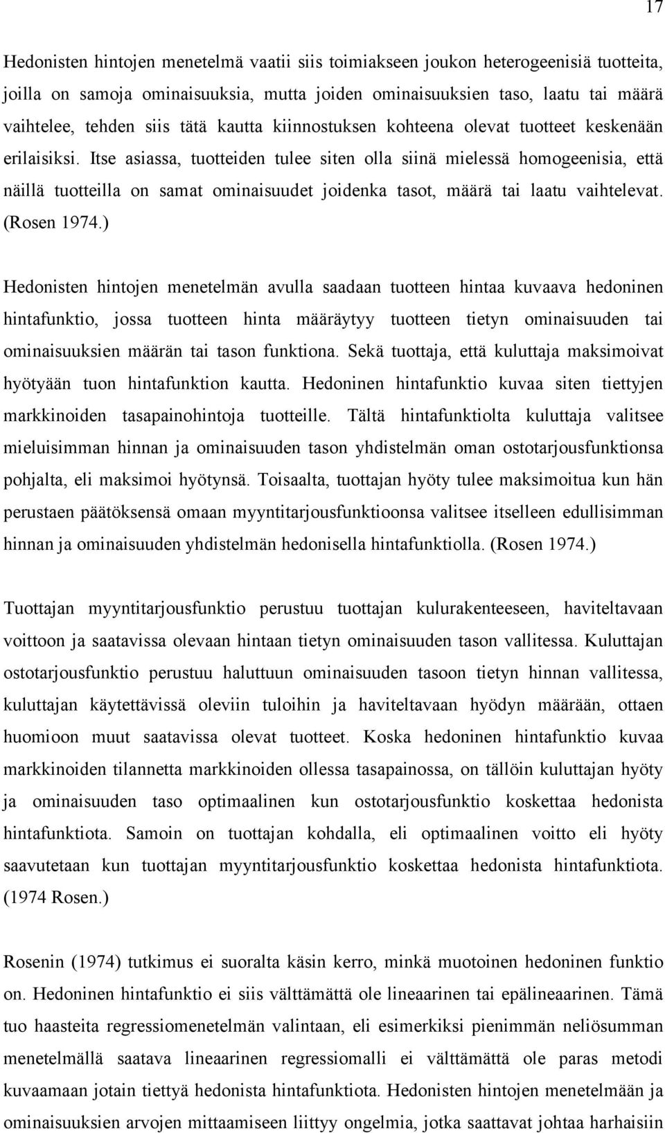 Itse asiassa, tuotteiden tulee siten olla siinä mielessä homogeenisia, että näillä tuotteilla on samat ominaisuudet joidenka tasot, määrä tai laatu vaihtelevat. (Rosen 1974.