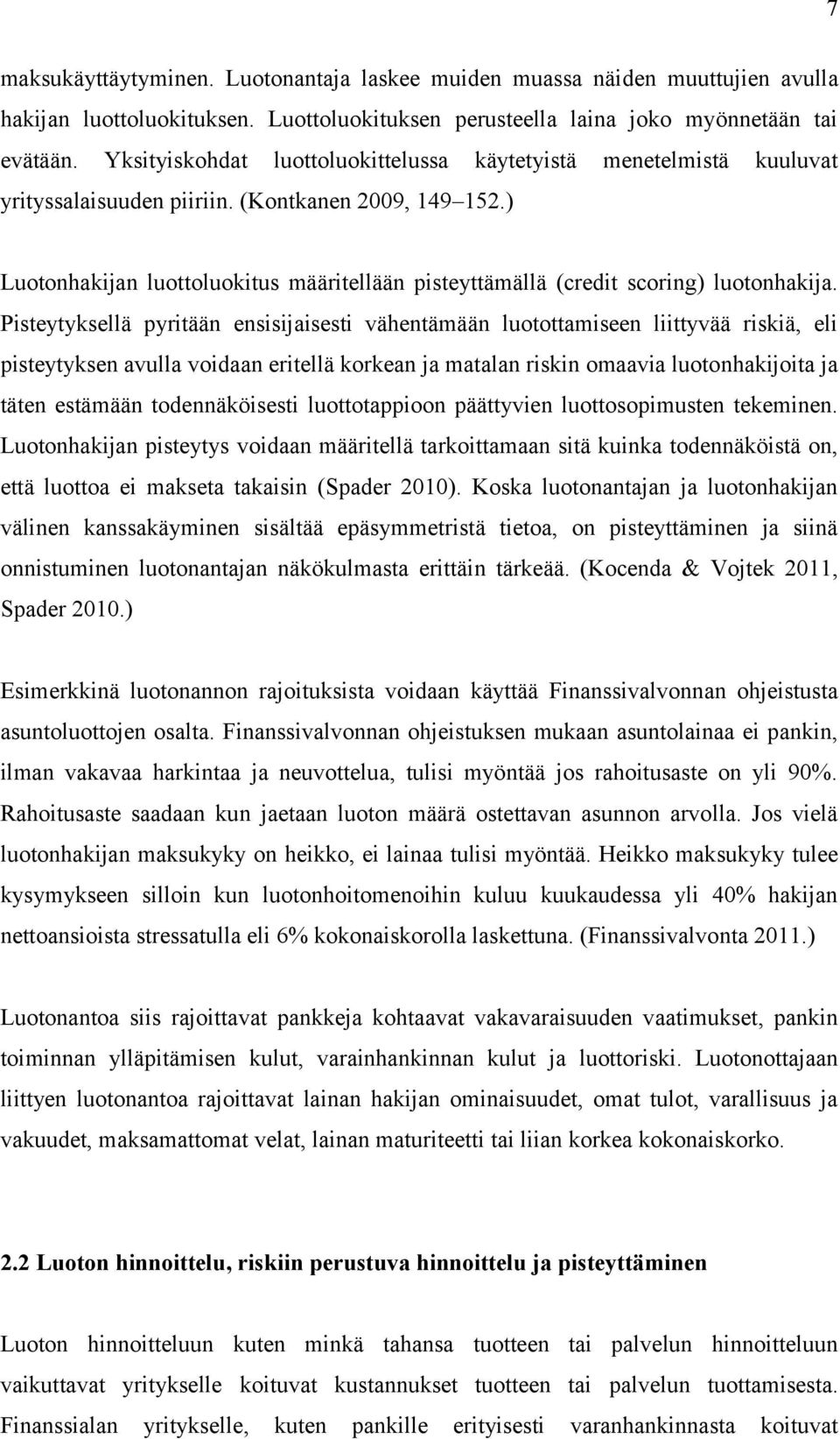 ) Luotonhakijan luottoluokitus määritellään pisteyttämällä (credit scoring) luotonhakija.