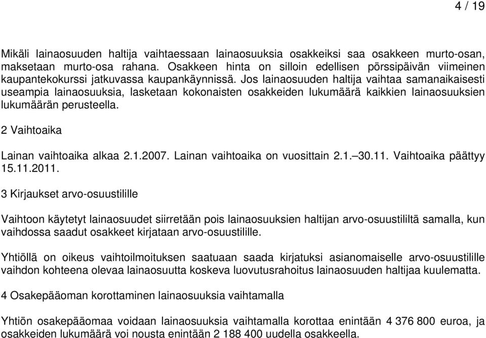 Jos lainaosuuden haltija vaihtaa samanaikaisesti useampia lainaosuuksia, lasketaan kokonaisten osakkeiden lukumäärä kaikkien lainaosuuksien lukumäärän perusteella.