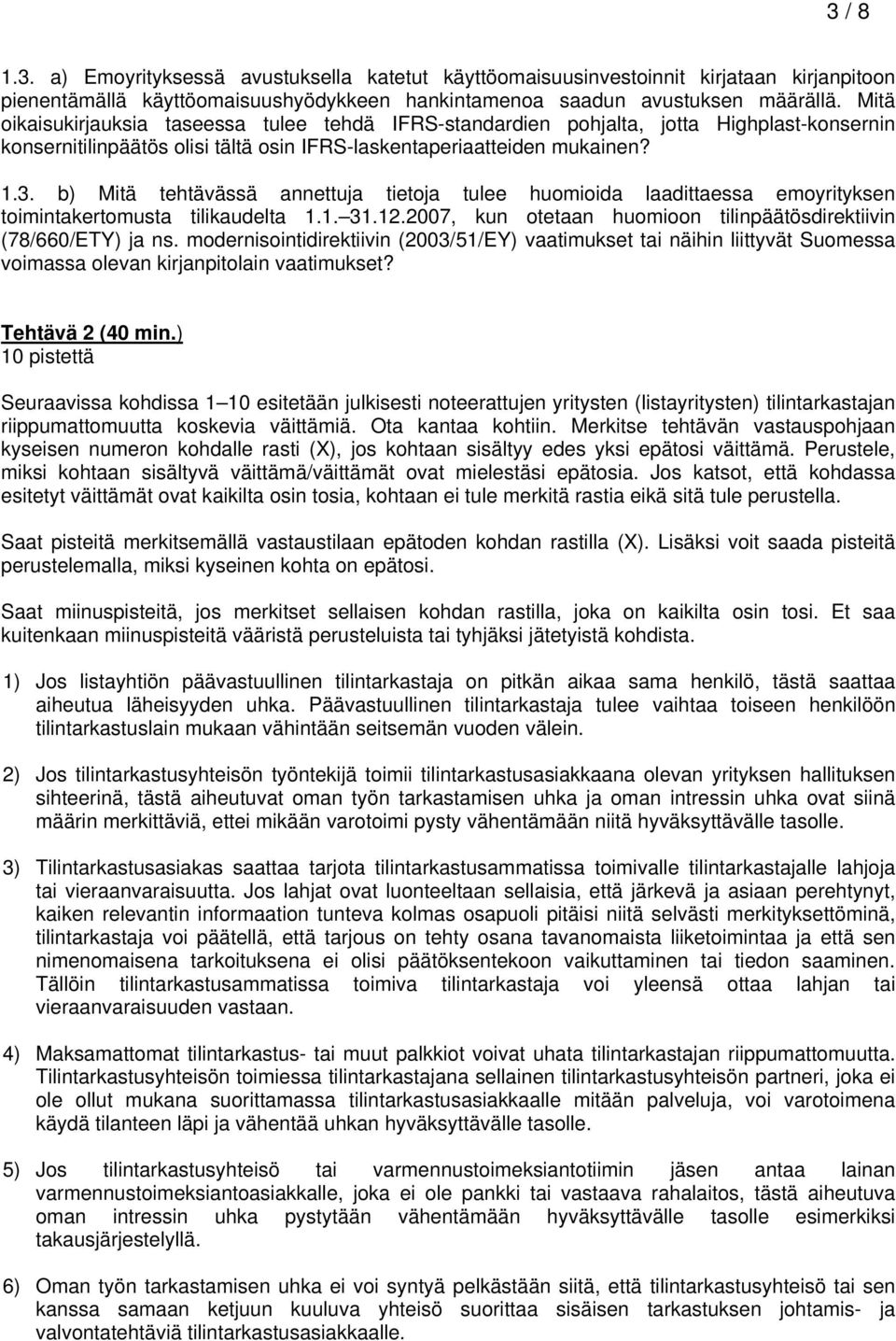 b) Mitä tehtävässä annettuja tietoja tulee huomioida laadittaessa emoyrityksen toimintakertomusta tilikaudelta 1.1. 31.12.2007, kun otetaan huomioon tilinpäätösdirektiivin (78/660/ETY) ja ns.