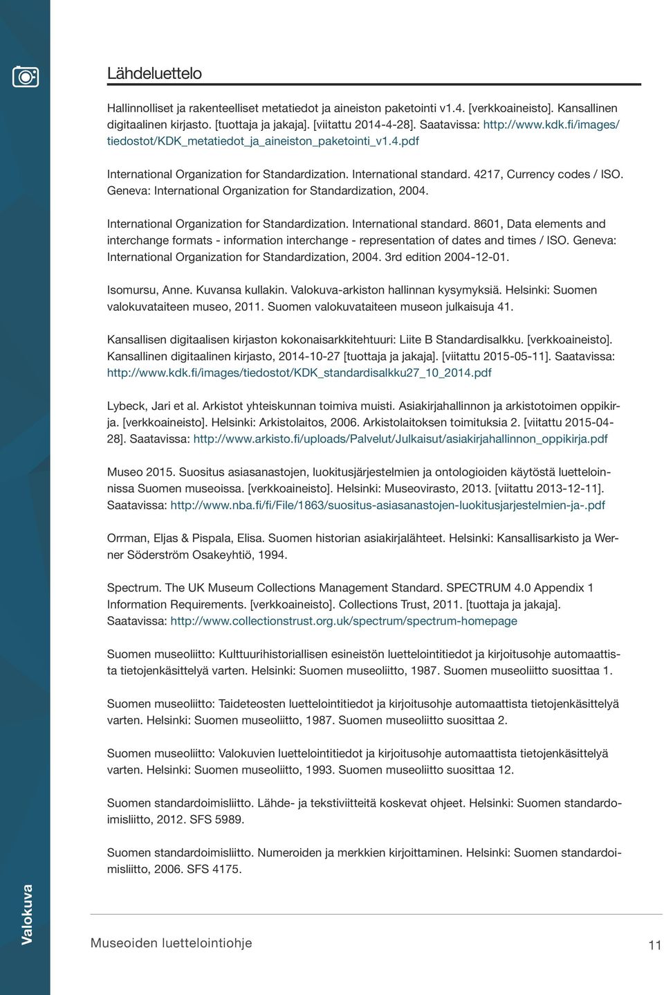 Geneva: International Organization for Standardization, 2004. International Organization for Standardization. International standard.