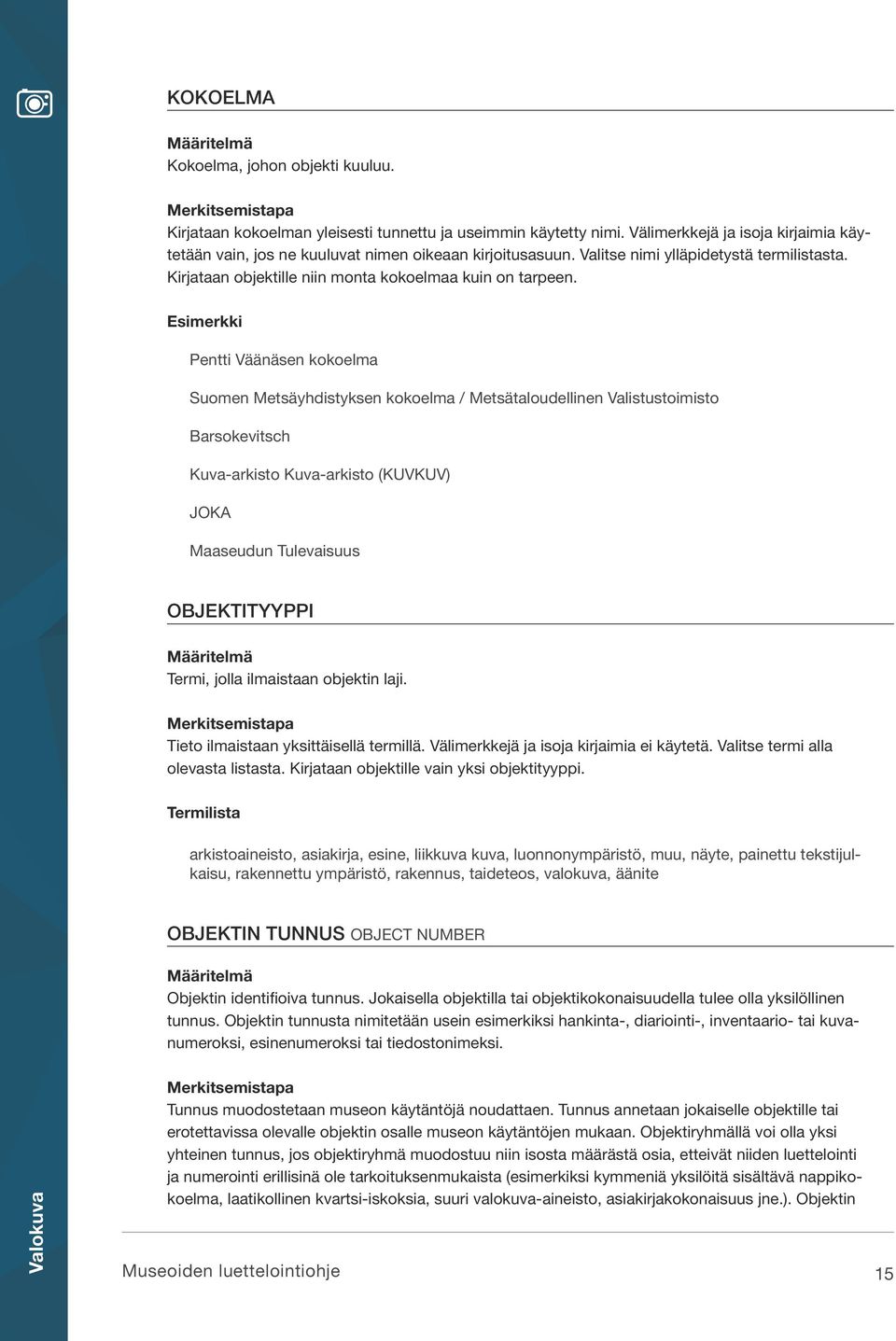 Pentti Väänäsen kokoelma Suomen Metsäyhdistyksen kokoelma / Metsätaloudellinen Valistustoimisto Barsokevitsch Kuva-arkisto Kuva-arkisto (KUVKUV) JOKA Maaseudun Tulevaisuus OBJEKTITYYPPI Termi, jolla