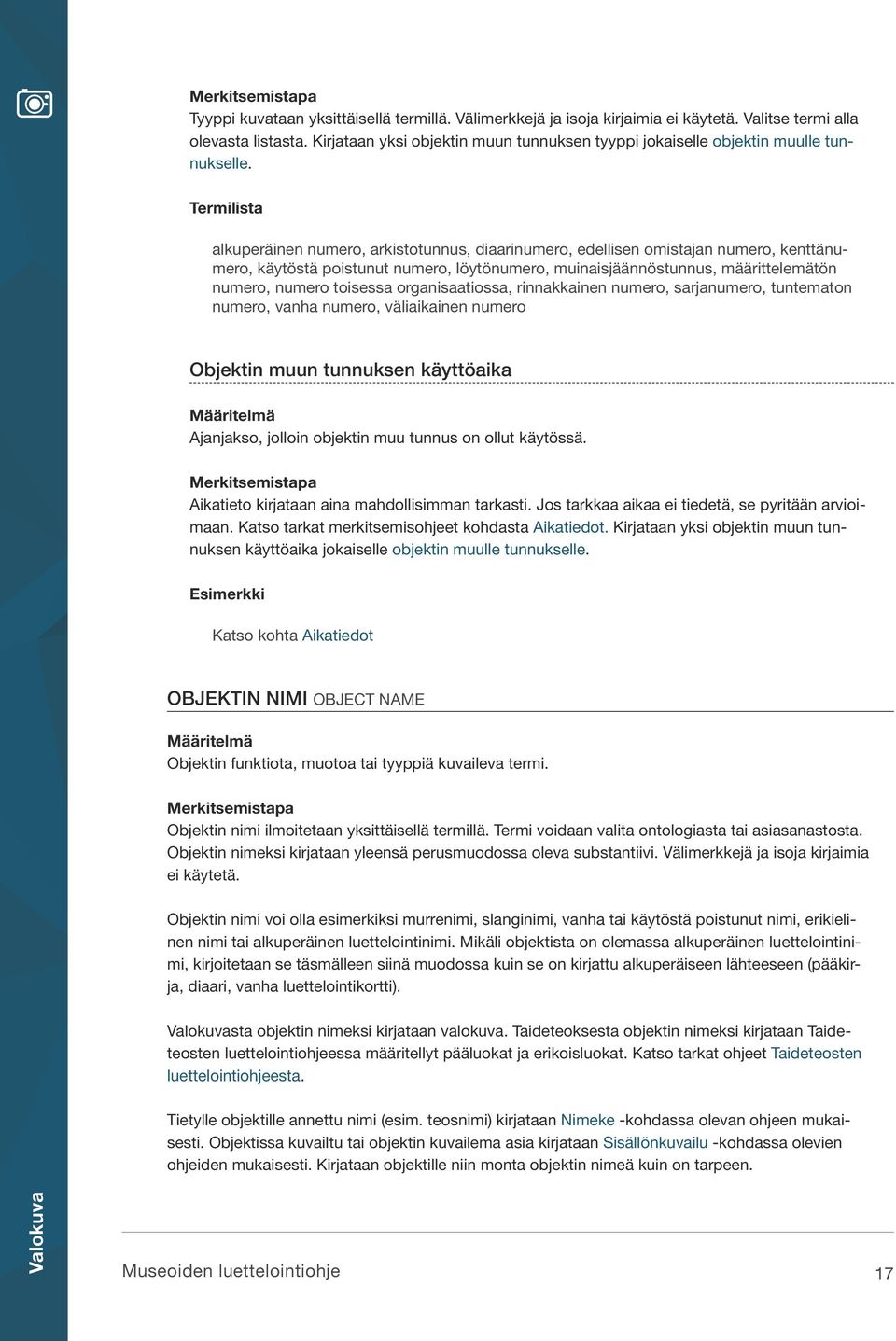 Termilista alkuperäinen numero, arkistotunnus, diaarinumero, edellisen omistajan numero, kenttänumero, käytöstä poistunut numero, löytönumero, muinaisjäännöstunnus, määrittelemätön numero, numero