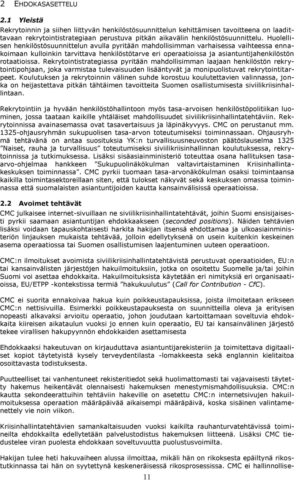 Rekrytointistrategiassa pyritään mahdollisimman laajaan henkilöstön rekrytointipohjaan, joka varmistaa tulevaisuuden lisääntyvät ja monipuolistuvat rekrytointitarpeet.