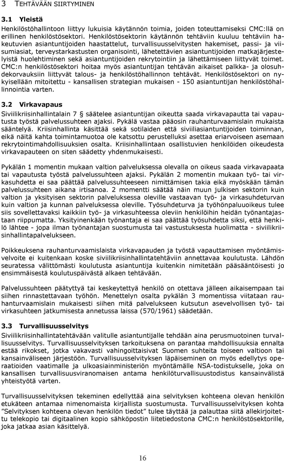 lähetettävien asiantuntijoiden matkajärjestelyistä huolehtiminen sekä asiantuntijoiden rekrytointiin ja lähettämiseen liittyvät toimet.