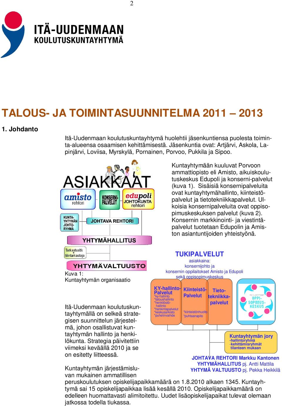 Kuntayhtymään kuuluvat Porvoon ammattiopisto eli Amisto, aikuiskoulutuskeskus Edupoli ja konserni-palvelut (kuva 1).