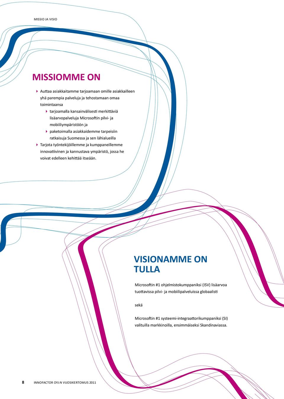 kumppaneillemme innovatiivinen ja kannustava ympäristö, jossa he voivat edelleen kehittää itseään.