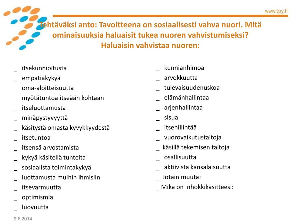 kyvykkyydestä _ itsetuntoa _ itsensä arvostamista _ kykyä käsitellä tunteita _ sosiaalista toimintakykyä _ luottamusta muihin ihmisiin _ itsevarmuutta _ optimismia _ luovuutta _