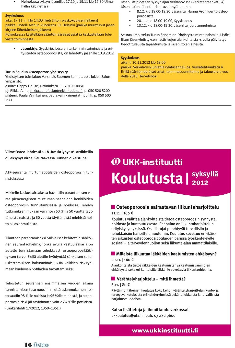 Syyskirje, jossa on tarkemmin toiminasta ja erityistietoa osteoporoosista, on lähetetty jäsenille 10.9.2012.