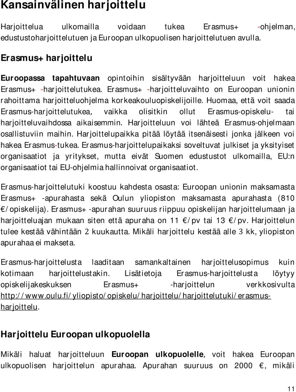 Erasmus+ -harjoitteluvaihto on Euroopan unionin rahoittama harjoitteluohjelma korkeakouluopiskelijoille.