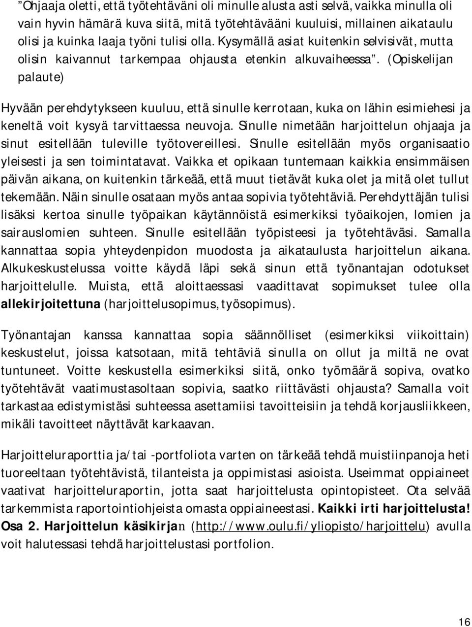 (Opiskelijan palaute) Hyvään perehdytykseen kuuluu, että sinulle kerrotaan, kuka on lähin esimiehesi ja keneltä voit kysyä tarvittaessa neuvoja.