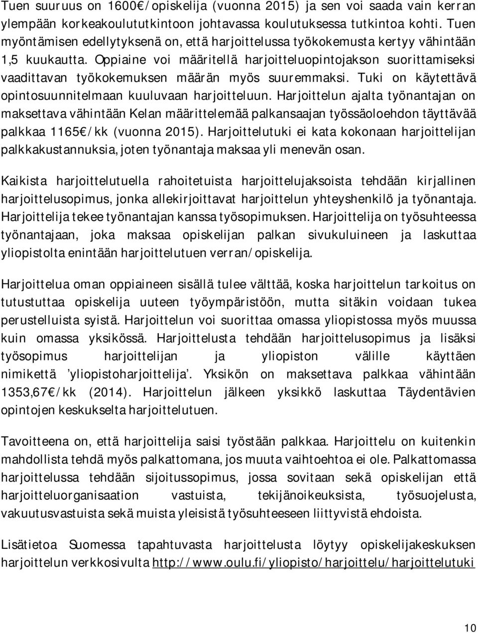 Oppiaine voi määritellä harjoitteluopintojakson suorittamiseksi vaadittavan työkokemuksen määrän myös suuremmaksi. Tuki on käytettävä opintosuunnitelmaan kuuluvaan harjoitteluun.