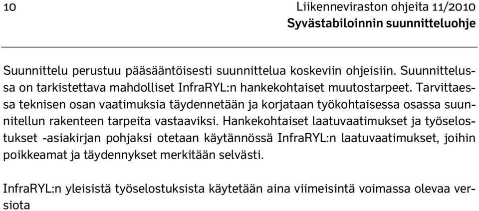 Tarvittaessa teknisen osan vaatimuksia täydennetään ja korjataan työkohtaisessa osassa suunnitellun rakenteen tarpeita vastaaviksi.